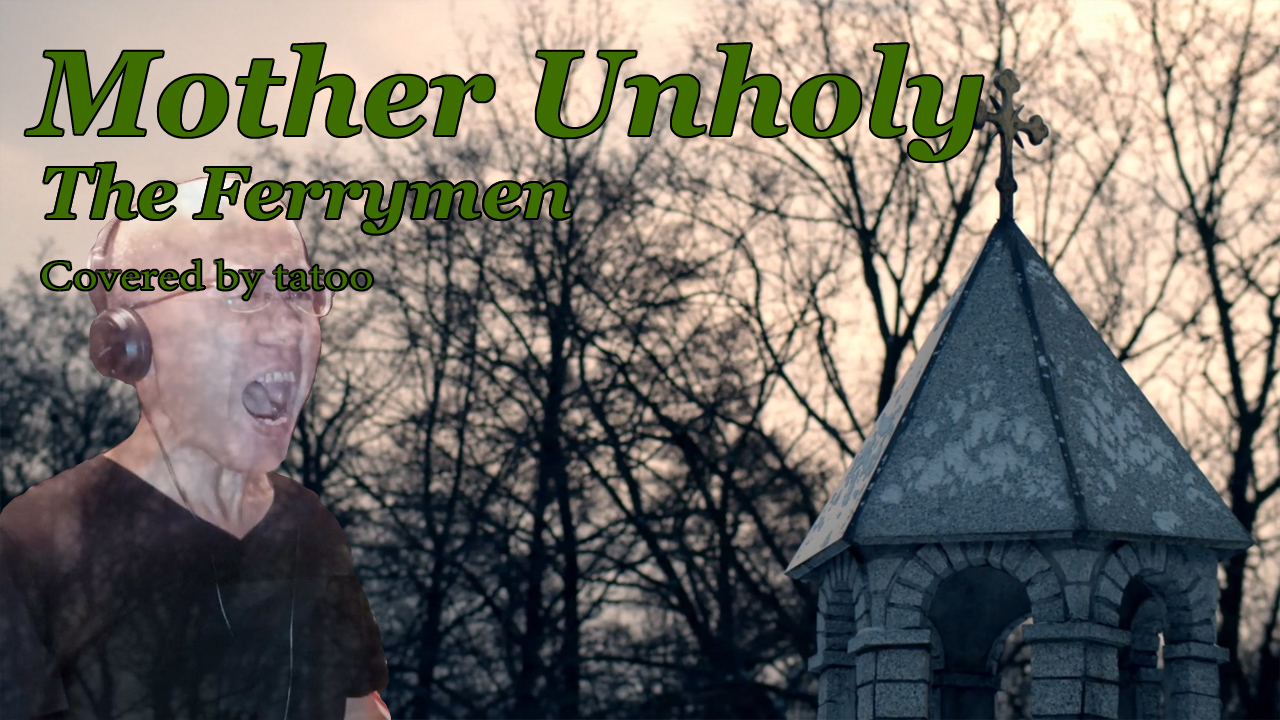 The Ferrymen – Mother Unholy (20’s HR/HM Vocal cover)